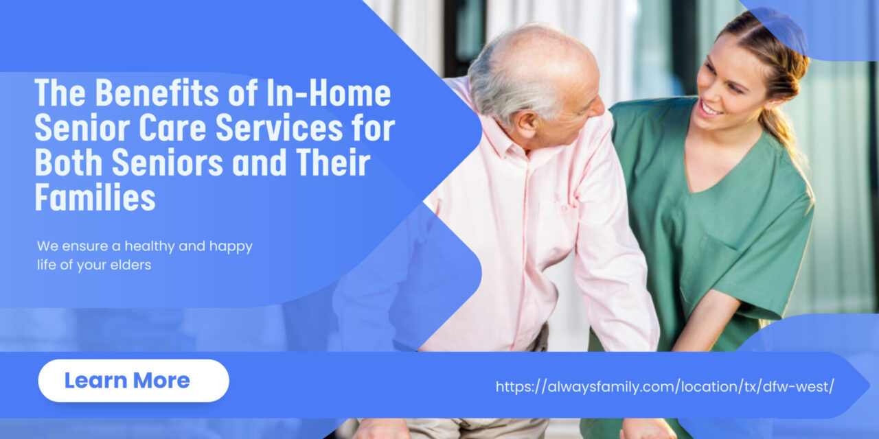 The Benefits of In-Home Senior Care Services for Both Seniors and Their ...